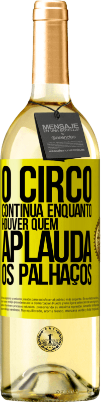 Envio grátis | Vinho branco Edição WHITE O circo continua enquanto houver quem aplauda os palhaços Etiqueta Amarela. Etiqueta personalizável Vinho jovem Colheita 2023 Verdejo