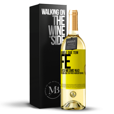 «Aquele que tem fé em si mesmo não precisa que outros acreditem nele» Edição WHITE