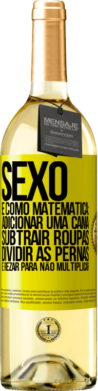 Envio grátis | Vinho branco Edição WHITE Sexo é como matemática: adicionar uma cama, subtrair roupas, dividir as pernas e rezar para não multiplicar Etiqueta Amarela. Etiqueta personalizável Vinho jovem Colheita 2023 Verdejo