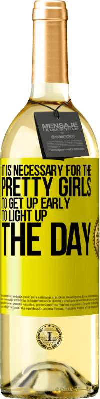 29,95 € Free Shipping | White Wine WHITE Edition It is necessary for the pretty girls to get up early to light up the day Yellow Label. Customizable label Young wine Harvest 2025 Verdejo