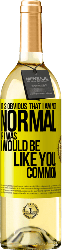 29,95 € | 白葡萄酒 WHITE版 很明显，我不正常，如果我是，我会像你一样，普通 黄色标签. 可自定义的标签 青年酒 收成 2025 Verdejo