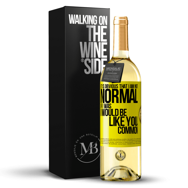 29,95 € Free Shipping | White Wine WHITE Edition It is obvious that I am not normal, if I was, I would be like you, common Yellow Label. Customizable label Young wine Harvest 2023 Verdejo