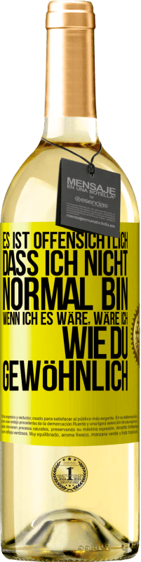 29,95 € | Weißwein WHITE Ausgabe Es ist offensichtlich, dass ich nicht normal bin, wenn ich es wäre, wäre ich wie du, gewöhnlich Gelbes Etikett. Anpassbares Etikett Junger Wein Ernte 2024 Verdejo