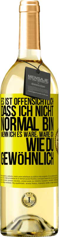 29,95 € Kostenloser Versand | Weißwein WHITE Ausgabe Es ist offensichtlich, dass ich nicht normal bin, wenn ich es wäre, wäre ich wie du, gewöhnlich Gelbes Etikett. Anpassbares Etikett Junger Wein Ernte 2025 Verdejo