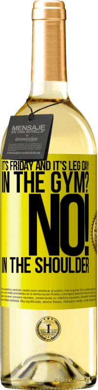 29,95 € | White Wine WHITE Edition It's Friday and it's leg day. In the gym? No! in the shoulder Yellow Label. Customizable label Young wine Harvest 2024 Verdejo