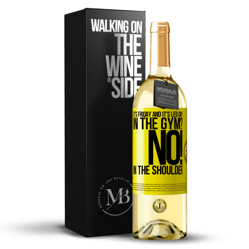 29,95 € Free Shipping | White Wine WHITE Edition It's Friday and it's leg day. In the gym? No! in the shoulder Yellow Label. Customizable label Young wine Harvest 2025 Verdejo