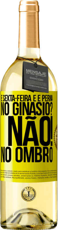 29,95 € Envio grátis | Vinho branco Edição WHITE É sexta-feira e é perna. No ginásio? Não! no ombro Etiqueta Amarela. Etiqueta personalizável Vinho jovem Colheita 2025 Verdejo