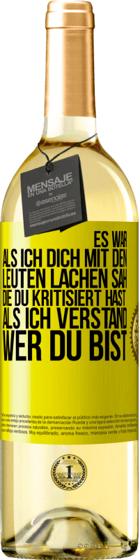 Kostenloser Versand | Weißwein WHITE Ausgabe Es war, als ich dich mit den Leuten lachen sah, die du kritisiert hast, als ich verstand, wer du bist Gelbes Etikett. Anpassbares Etikett Junger Wein Ernte 2023 Verdejo