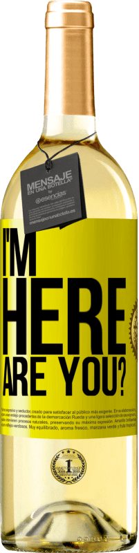 «I'm Here. Are you?» Edición WHITE