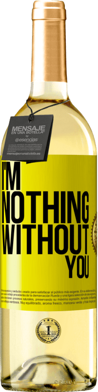 29,95 € Free Shipping | White Wine WHITE Edition I'm nothing without you Yellow Label. Customizable label Young wine Harvest 2025 Verdejo