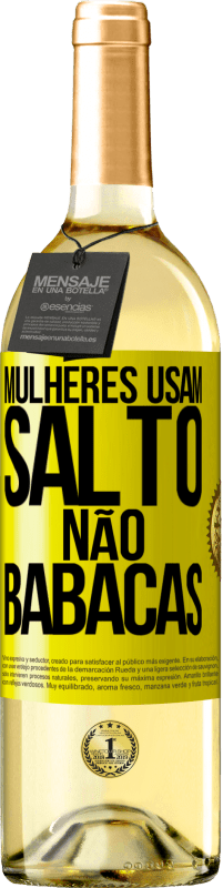 «Mulheres usam salto, não babacas» Edição WHITE