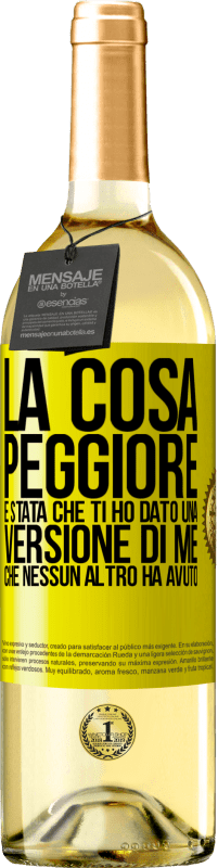 Spedizione Gratuita | Vino bianco Edizione WHITE La cosa peggiore è stata che ti ho dato una versione di me che nessun altro ha avuto Etichetta Gialla. Etichetta personalizzabile Vino giovane Raccogliere 2023 Verdejo