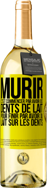 «Mûrir c'est commencer par avoir des dents de lait pour finir par avoir du lait sur les dents» Édition WHITE