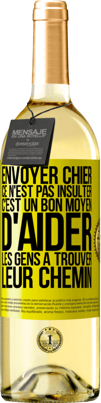 29,95 € | Vin blanc Édition WHITE Envoyer chier, ce n'est pas insulter. C'est un bon moyen d'aider les gens à trouver leur chemin Étiquette Jaune. Étiquette personnalisable Vin jeune Récolte 2023 Verdejo