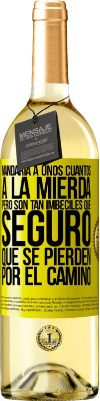 «Mandaría a unos cuantos a la mierda, pero son tan imbéciles que seguro que se pierden por el camino» Edición WHITE