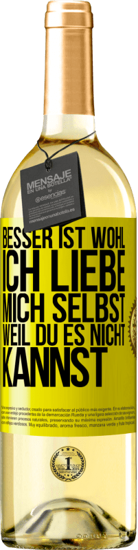 Kostenloser Versand | Weißwein WHITE Ausgabe Besser ist wohl, ich liebe mich selbst, weil du es nicht kannst Gelbes Etikett. Anpassbares Etikett Junger Wein Ernte 2023 Verdejo