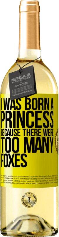 Free Shipping | White Wine WHITE Edition I was born a princess because there were too many foxes Yellow Label. Customizable label Young wine Harvest 2023 Verdejo