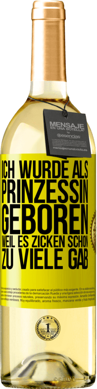 Kostenloser Versand | Weißwein WHITE Ausgabe Ich wurde als Prinzessin geboren, weil es Zicken schon zu viele gab Gelbes Etikett. Anpassbares Etikett Junger Wein Ernte 2023 Verdejo