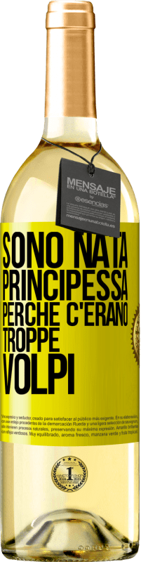 Spedizione Gratuita | Vino bianco Edizione WHITE Sono nata principessa perché c'erano troppe volpi Etichetta Gialla. Etichetta personalizzabile Vino giovane Raccogliere 2023 Verdejo