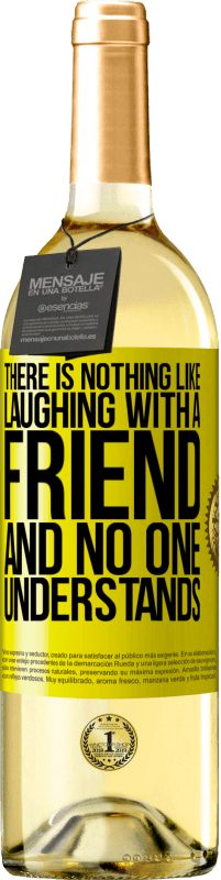 29,95 € | White Wine WHITE Edition There is nothing like laughing with a friend and no one understands Yellow Label. Customizable label Young wine Harvest 2023 Verdejo