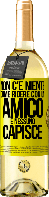 29,95 € | Vino bianco Edizione WHITE Non c'è niente come ridere con un amico e nessuno capisce Etichetta Gialla. Etichetta personalizzabile Vino giovane Raccogliere 2025 Verdejo