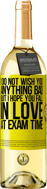 Free Shipping | White Wine WHITE Edition I do not wish you anything bad, but I hope you fall in love at exam time Yellow Label. Customizable label Young wine Harvest 2023 Verdejo