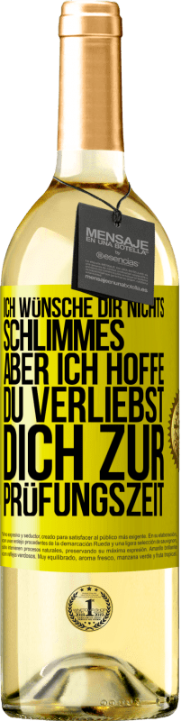 29,95 € | Weißwein WHITE Ausgabe Ich wünsche dir nichts Schlimmes, aber ich hoffe, du verliebst dich zur Prüfungszeit Gelbes Etikett. Anpassbares Etikett Junger Wein Ernte 2024 Verdejo