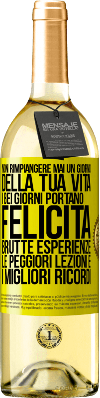 Spedizione Gratuita | Vino bianco Edizione WHITE Non rimpiangere mai un giorno della tua vita. I bei giorni portano felicità, brutte esperienze, le peggiori lezioni e i Etichetta Gialla. Etichetta personalizzabile Vino giovane Raccogliere 2023 Verdejo