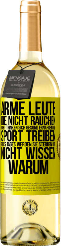 29,95 € | Weißwein WHITE Ausgabe Arme Leute, die nicht rauchen, nicht trinken, sich gesund ernähren und Sport treiben. Eines Tages werden sie sterben und nicht w Gelbes Etikett. Anpassbares Etikett Junger Wein Ernte 2024 Verdejo