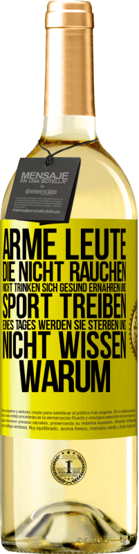 29,95 € Kostenloser Versand | Weißwein WHITE Ausgabe Arme Leute, die nicht rauchen, nicht trinken, sich gesund ernähren und Sport treiben. Eines Tages werden sie sterben und nicht w Gelbes Etikett. Anpassbares Etikett Junger Wein Ernte 2025 Verdejo