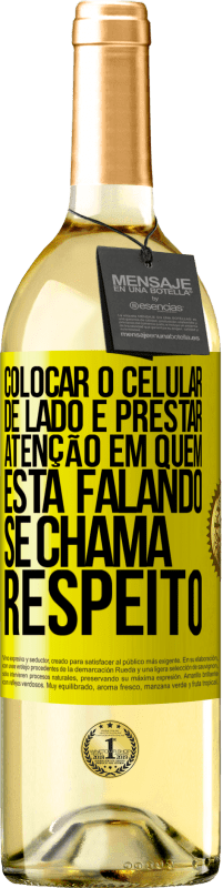 Envio grátis | Vinho branco Edição WHITE Colocar o celular de lado e prestar atenção em quem está falando se chama RESPEITO Etiqueta Amarela. Etiqueta personalizável Vinho jovem Colheita 2023 Verdejo