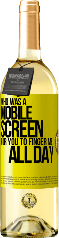 «Who was a mobile screen for you to finger me all day» WHITE Edition