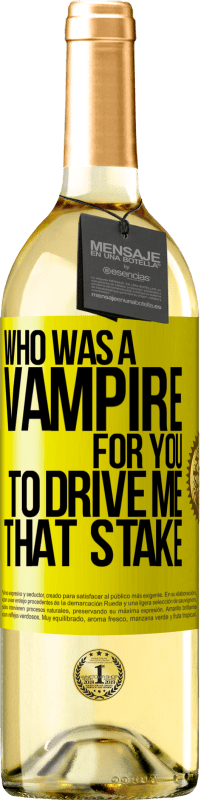 Free Shipping | White Wine WHITE Edition Who was a vampire for you to drive me that stake Yellow Label. Customizable label Young wine Harvest 2023 Verdejo