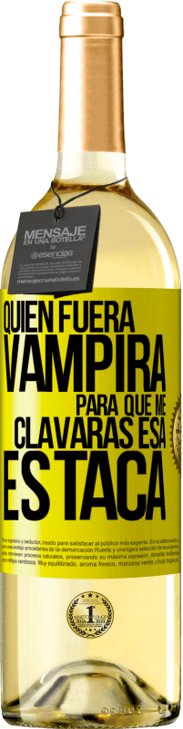 Envío gratis | Vino Blanco Edición WHITE Quién fuera vampira para que me clavaras esa estaca Etiqueta Amarilla. Etiqueta personalizable Vino joven Cosecha 2023 Verdejo