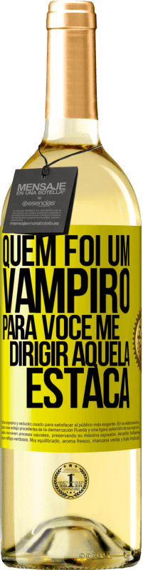 «Quem foi um vampiro para você me dirigir aquela estaca» Edição WHITE