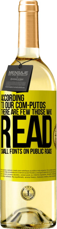 29,95 € Free Shipping | White Wine WHITE Edition According to our com-PUTOS, there are few THOSE WHO READ small fonts on public roads Yellow Label. Customizable label Young wine Harvest 2025 Verdejo