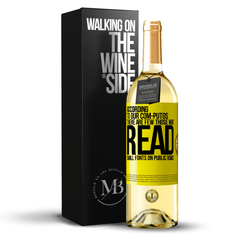 29,95 € Free Shipping | White Wine WHITE Edition According to our com-PUTOS, there are few THOSE WHO READ small fonts on public roads Yellow Label. Customizable label Young wine Harvest 2023 Verdejo