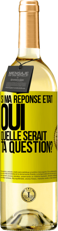 Envoi gratuit | Vin blanc Édition WHITE Si ma réponse était Oui, quelle serait ta question? Étiquette Jaune. Étiquette personnalisable Vin jeune Récolte 2023 Verdejo