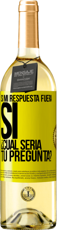 29,95 € Envío gratis | Vino Blanco Edición WHITE Si mi respuesta fuera Sí ¿Cuál sería tu pregunta? Etiqueta Amarilla. Etiqueta personalizable Vino joven Cosecha 2025 Verdejo