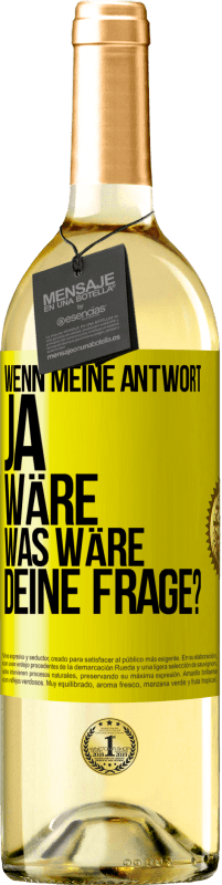 Kostenloser Versand | Weißwein WHITE Ausgabe Wenn meine Antwort Ja wäre, was wäre deine Frage? Gelbes Etikett. Anpassbares Etikett Junger Wein Ernte 2023 Verdejo