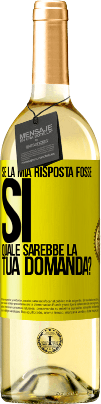 Spedizione Gratuita | Vino bianco Edizione WHITE Se la mia risposta fosse Sì, quale sarebbe la tua domanda? Etichetta Gialla. Etichetta personalizzabile Vino giovane Raccogliere 2023 Verdejo