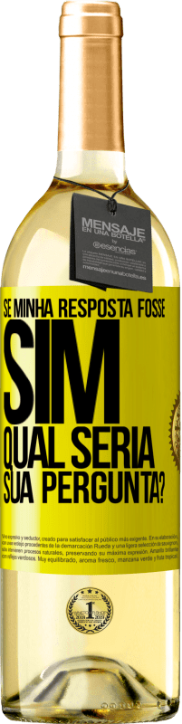 «Se minha resposta fosse Sim, qual seria sua pergunta?» Edição WHITE