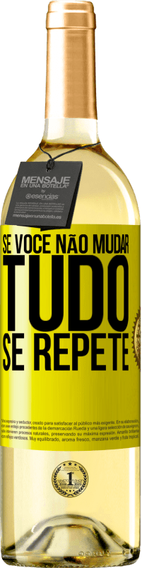 «Se você não mudar tudo se repete» Edição WHITE