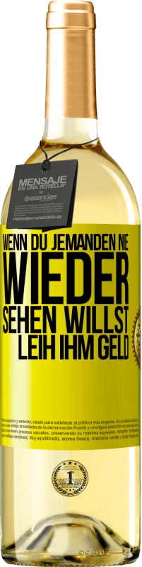 29,95 € Kostenloser Versand | Weißwein WHITE Ausgabe Wenn du jemanden nie wieder sehen willst, leih ihm Geld Gelbes Etikett. Anpassbares Etikett Junger Wein Ernte 2025 Verdejo