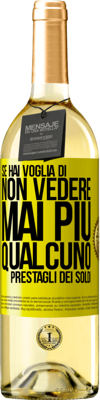 Spedizione Gratuita | Vino bianco Edizione WHITE Se hai voglia di non vedere mai più qualcuno ... prestagli dei soldi Etichetta Gialla. Etichetta personalizzabile Vino giovane Raccogliere 2023 Verdejo