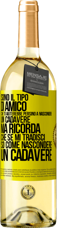 29,95 € | Vino bianco Edizione WHITE Sono il tipo di amico che ti aiuterebbe persino a nascondere un cadavere, ma ricorda che se mi tradisci ... so come Etichetta Gialla. Etichetta personalizzabile Vino giovane Raccogliere 2024 Verdejo