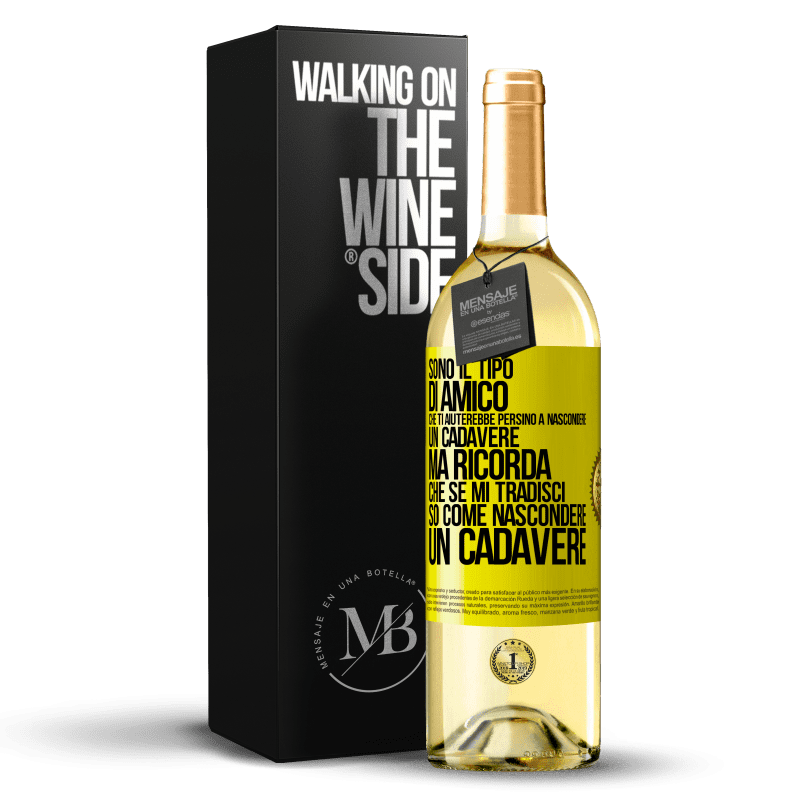 29,95 € Spedizione Gratuita | Vino bianco Edizione WHITE Sono il tipo di amico che ti aiuterebbe persino a nascondere un cadavere, ma ricorda che se mi tradisci ... so come Etichetta Gialla. Etichetta personalizzabile Vino giovane Raccogliere 2025 Verdejo