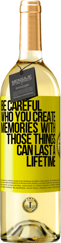 Free Shipping | White Wine WHITE Edition Be careful who you create memories with. Those things can last a lifetime Yellow Label. Customizable label Young wine Harvest 2023 Verdejo