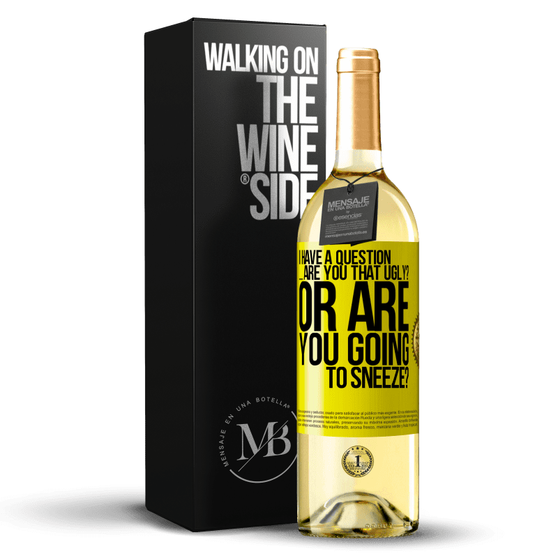 29,95 € Free Shipping | White Wine WHITE Edition I have a question ... Are you that ugly? Or are you going to sneeze? Yellow Label. Customizable label Young wine Harvest 2023 Verdejo