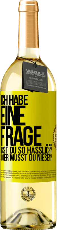 29,95 € | Weißwein WHITE Ausgabe Ich habe eine Frage ... Bist du so hässlich? Oder musst du niesen? Gelbes Etikett. Anpassbares Etikett Junger Wein Ernte 2023 Verdejo